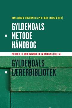 Gyldendals metodehåndbog : metoder til undervisning og pædagogisk ledelse