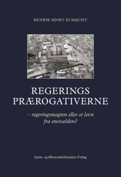 Regeringsprærogativerne : regeringsmagten eller et levn fra enevælden?