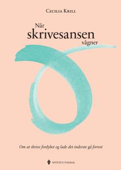 Når skrivesansen vågner : om at skrive fordybet og lade det inderste gå forrest