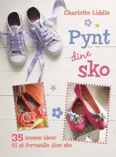 Pynt dine sko : 35 nemme ideer til at forvandle dine sko