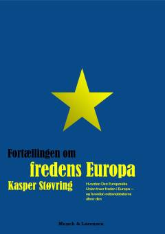 Fortællingen om fredens Europa : hvordan Den Europæiske Union truer freden i Europa - og hvordan nationalstaterne sikrer den
