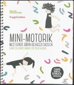 Mini-motorik - med sunde børn bevæger skolen : start de sunde vaner i en tidlig alder!
