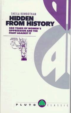 Hidden from history : 300 years of women's oppression and the fight against it