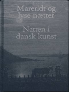 Mareridt og lyse nætter - natten i dansk kunst