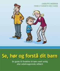 Se, hør og forstå dit barn : en guide til forældre til børn med urolig eller udadreagerende adfærd