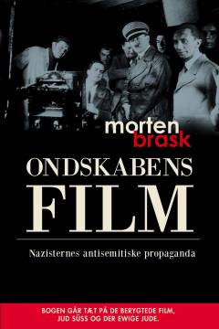 Ondskabens film : nazisternes antisemitiske propaganda : bogen går tæt på de berygtede film, Jud Süss og Der ewige Jude