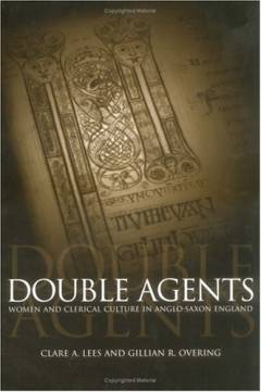 Double agents : women and clerical culture in Anglo-Saxon England