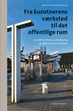 Fra kunstnerens værksted til det offentlige rum : en praktisk håndbog i planlægning og udførelser af udsmykninger
