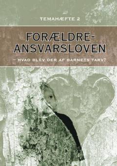 Forældreansvarsloven : hvad blev der af barnets tarv? : temahæfte. 2
