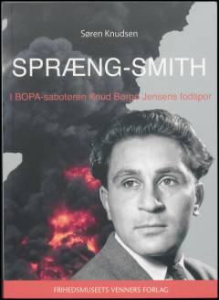 Spræng-Smith : i BOPA-sabotøren Knud Børge Jensens fodspor