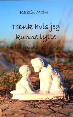Tænk hvis jeg kunne lytte : at leve i empati med hunden