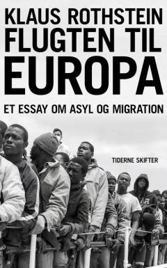 Flugten til Europa : et essay om asyl og migration
