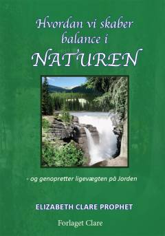 Hvordan vi skaber balance i naturen og genopretter ligevægten på Jorden