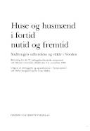 Huse og husmænd i fortid, nutid og fremtid : småbrugets udbredelse og vilkår i Norden : beretning fra det 12. bebyggelseshistoriske symposium ved Odense Universitet afholdt den 2.-4. november 1988
