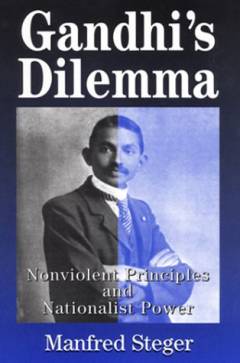Gandhi's dilemma : nonviolent principles and nationalist power