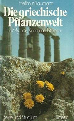 Die griechische Pflanzenwelt : in Mythos, Kunst und Literatur