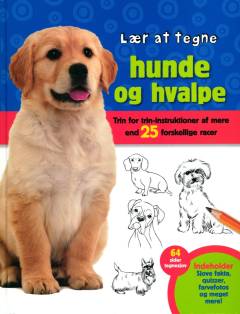 Lær at tegne hunde og hvalpe : trin for trin-instruktioner af mere end 25 forskellige racer