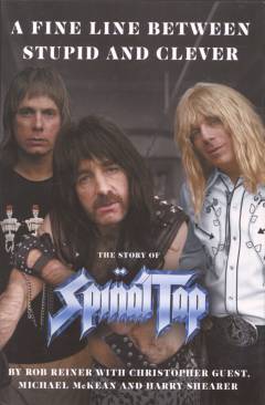 A fine line between stupid and clever : the story of Spinal Tap: Smell the book : the oral history of Spinal Tap