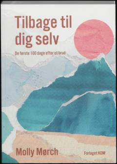 Tilbage til dig selv : de første 100 dage efter et brud