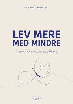 Lev mere med mindre : en kærlig guide til indre og ydre oprydning