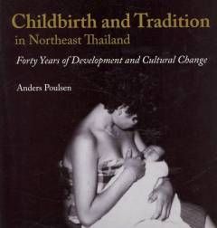 Childbirth and tradition in Northeast Thailand : forty years of development and cultural change