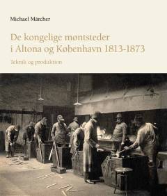 De kongelige møntsteder i Altona og København 1813-1873 : teknik og produktion