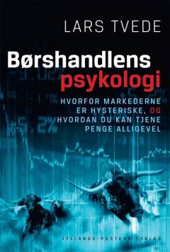Børshandlens psykologi : hvorfor markederne er hysteriske, og hvordan du kan tjene penge alligevel