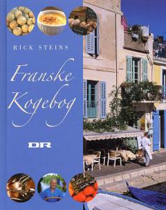 Rick Steins franske kogebog : mere end 100 opskrifter inspireret af det franske køkken