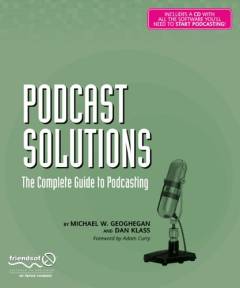 Podcast Solutions : the complete guide to podcasting