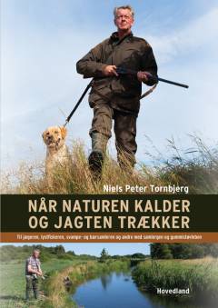 Når naturen kalder og jagten trækker : til jægeren, lystfiskeren, svampe- og bærsamleren og andre med samlergen og gummistøvleben