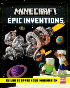 Minecraft epic inventions : builds to spark your imagination
