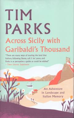 Across Sicily with Garibaldi's Thousand : an adventure in landscape and Italian memory