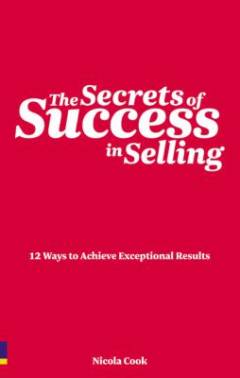 The secrets of success in selling : 12 ways to achive exeptional results