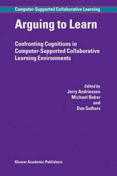 Arguing to learn : confronting cognitions in computer-supported collaborative learning environments