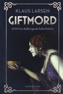 Giftmord : 2000 års dødbringende kulturhistorie