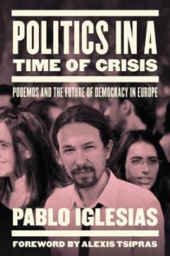 Politics in a time of crisis : Podemos and the future of European democracy