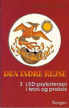 Den indre rejse. Bind 3 : LSD-psykoterapi i teori og praksis