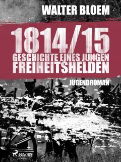 1814-15 : Geschichte eines jungen Freiheitshelden : Jugendroman