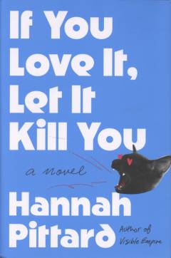 If you love it, let it kill you : a novel