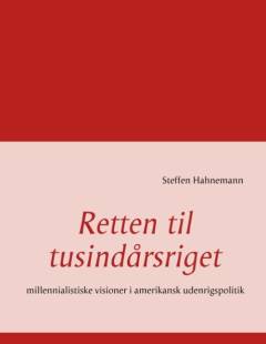 Retten til tusindårsriget : millennialistiske visioner i amerikansk udenrigspolitik