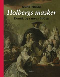 Holbergs masker : komik og satire i 300 år