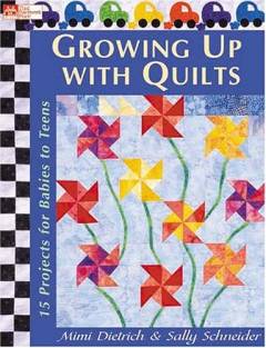 Growing up with quilts : 15 projects for babies to teens