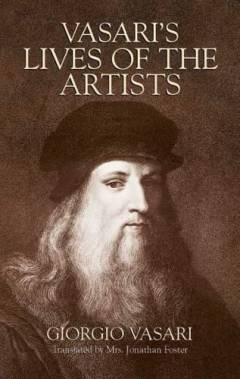 Vasari's lives of the artists : Giotto, Masaccio, Fra Filippo Lippi, Botticelli, Leonardo, Raphael, Michelangelo, Titian