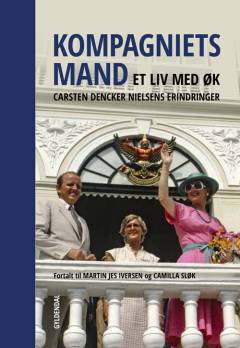 Kompagniets mand : et liv med ØK : Carsten Dencker Nielsens erindringer