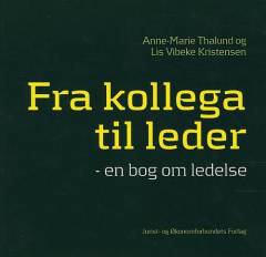 Fra kollega til leder : en bog om ledelse