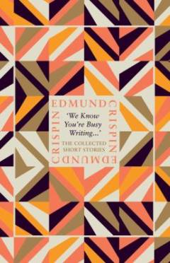 'We know you're busy writing ...' : the collected short stories