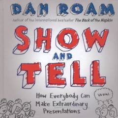 Show & tell : how everybody can make extraordinary presentations