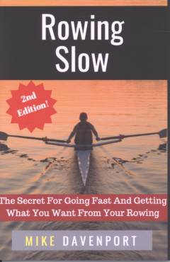 Rowing slow : the secret for going fast and getting what you want from your rowing
