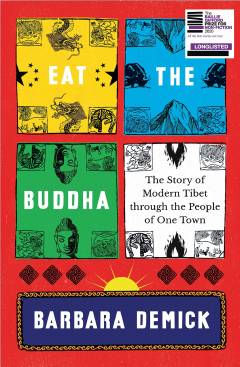 Eat the Buddha : the story of modern Tibet through the people of one town