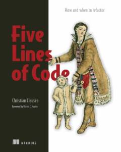 Five lines of code : how and when to refactor